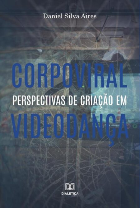 Corpoviral:perspectivas de criação em videodança