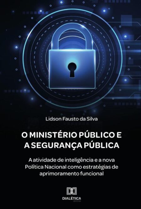 O Ministério Público e a Segurança Pública:a atividade de inteligência e a nova Política Nacional como estratégias de aprimoramento funcional