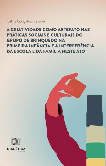 A criatividade como artefato nas práticas sociais e culturais do grupo de brinquedo na primeira infância e a interferência da escola e da família neste ato