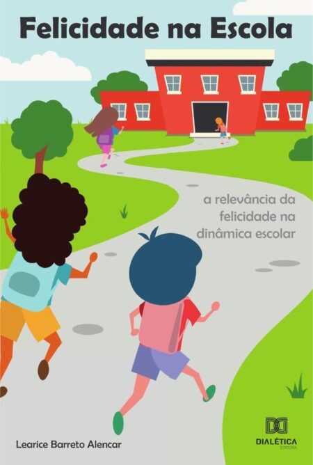 Felicidade na Escola:a relevância da felicidade na dinâmica escolar