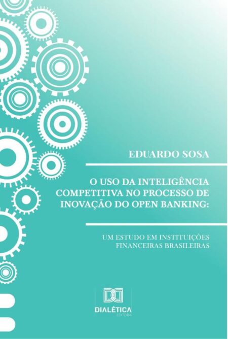 O uso da inteligência competitiva no processo de inovação do open banking:um estudo em instituições financeiras brasileiras