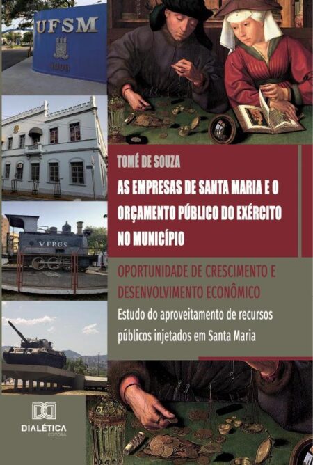 As empresas de Santa Maria e o orçamento público do Exército no município: oportunidade de crescimento e desenvolvimento econômico:estudo do aproveitamento de recursos públicos injetados em Santa Maria