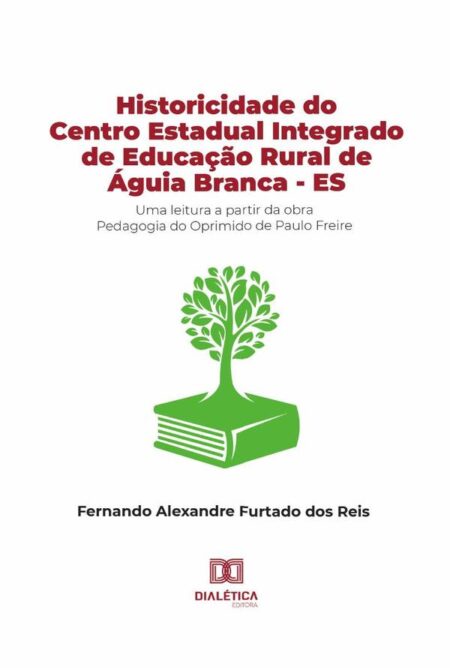 Historicidade do Centro Estadual Integrado de Educação Rural de Águia Branca - ES:uma leitura a partir da obra Pedagogia do Oprimido de Paulo Freire