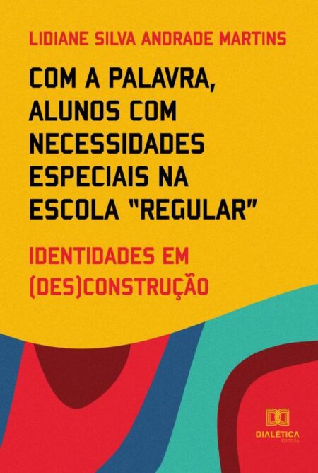 Com a palavra, alunos com necessidades especiais na escola “regular”:identidades em (des)construção