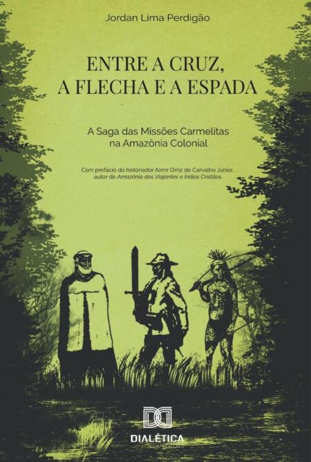Entre a cruz, a flecha e a espada:a saga das missões carmelitas na Amazônia Colonial