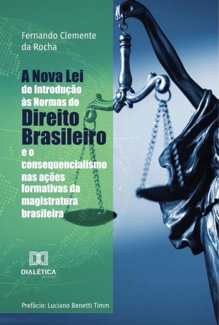 A Nova Lei de Introdução às Normas do Direito Brasileiro e o consequencialismo nas ações formativas da magistratura brasileira