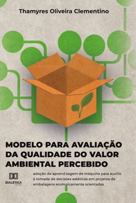 Modelo para avaliação da Qualidade do Valor Ambiental Percebido:adoção de aprendizagem de máquina para auxílio à tomada de decisões estéticas em projetos de embalagens ecologicamente orientadas