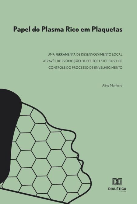 Papel do Plasma Rico em Plaquetas:uma ferramenta de desenvolvimento local através de promoção de efeitos estéticos e de controle do processo de envelhecimento