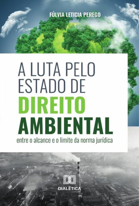 A luta pelo Estado de Direito Ambiental:entre o alcance e o limite da norma jurídica