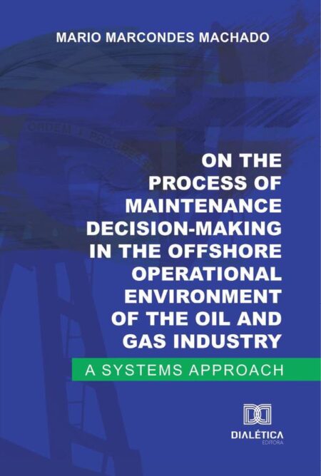 On the process of maintenance decision-making in the offshore operational environment of the oil and gas industry:a systems approach