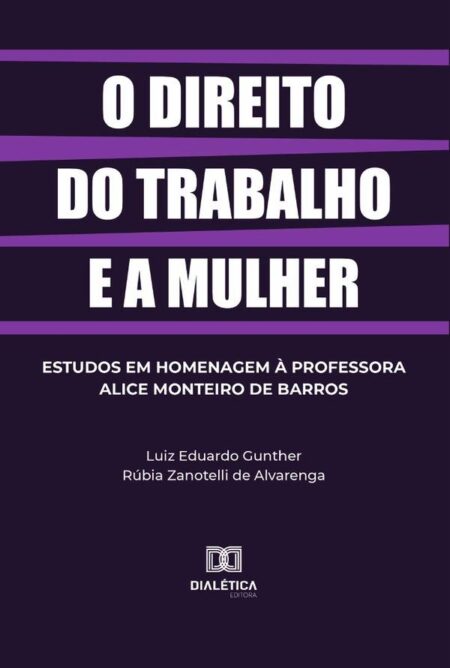 O direito do trabalho e a mulher:estudos em homenagem à professora Alice Monteiro de Barros
