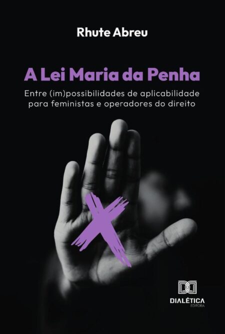 A Lei Maria da Penha:entre (im)possibilidades de aplicabilidade para feministas e operadores do direito