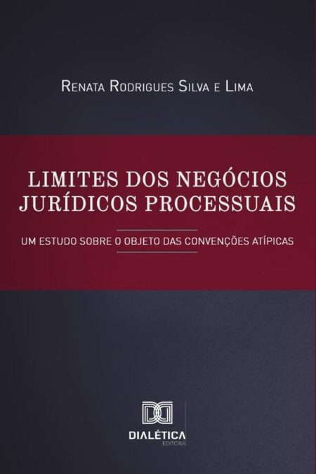 Limites dos negócios jurídicos processuais:um estudo sobre o objeto das convenções atípicas