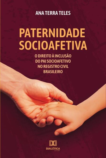Paternidade socioafetiva:o Direito à inclusão do Pai Socioafetivo no Registro Civil Brasileiro