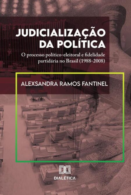 Judicialização da Política:o processo político-eleitoral e fidelidade partidária no Brasil (1988-2008)