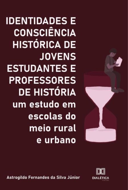 Identidades e Consciência Histórica de Jovens Estudantes e Professores de História:um estudo em escolas do meio rural e urbano