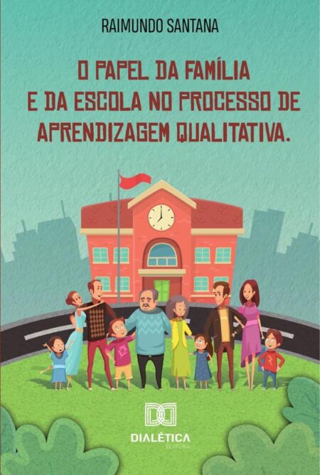 O papel da família e da escola no processo de aprendizagem qualitativa