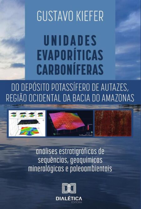 Unidades evaporíticas carboníferas do Depósito Potassífero de Autazes, região ocidental da Bacia do Amazonas:análises estratigráficas de sequências, geoquímicas, mineralógicas e paleoambientais