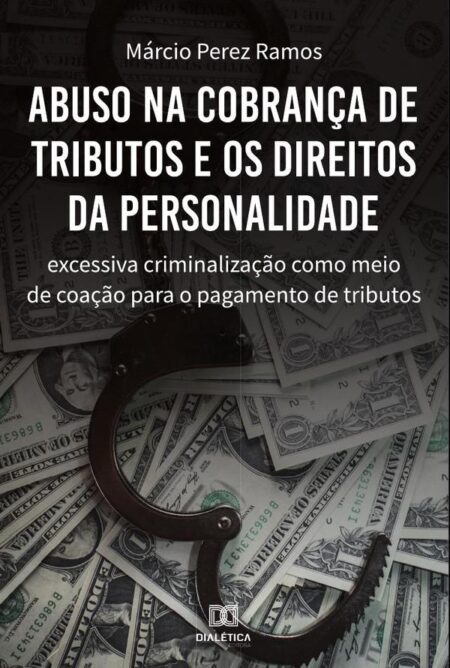 Abuso na cobrança de tributos e os direitos da personalidade:excessiva criminalização como meio de coação para o pagamento de tributos