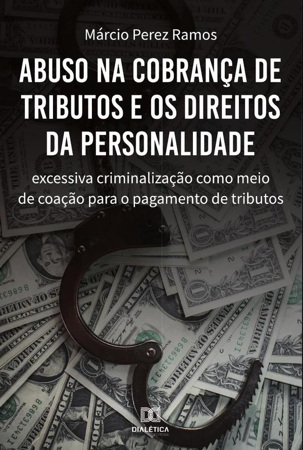 Abuso na cobrança de tributos e os direitos da personalidade:excessiva criminalização como meio de coação para o pagamento de tributos