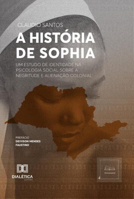 A História de Sophia:um estudo de identidade na Psicologia Social sobre a negritude e alienação colonial