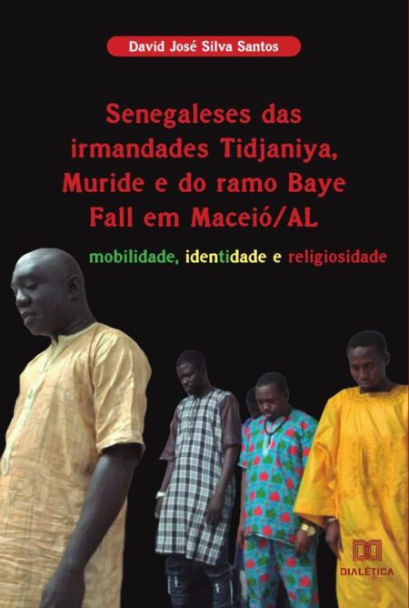 Senegaleses das irmandades Tidjaniya, Muride e do ramo Baye Fall em Maceió/AL:mobilidade, identidade e religiosidade