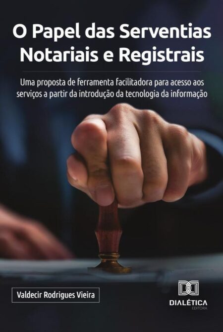 O Papel das Serventias Notariais e Registrais:uma proposta de ferramenta facilitadora para acesso aos serviços a partir da introdução da tecnologia da informação