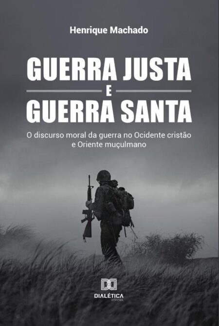Guerra Justa e Guerra Santa:o discurso moral da guerra no Ocidente cristão e Oriente muçulmano