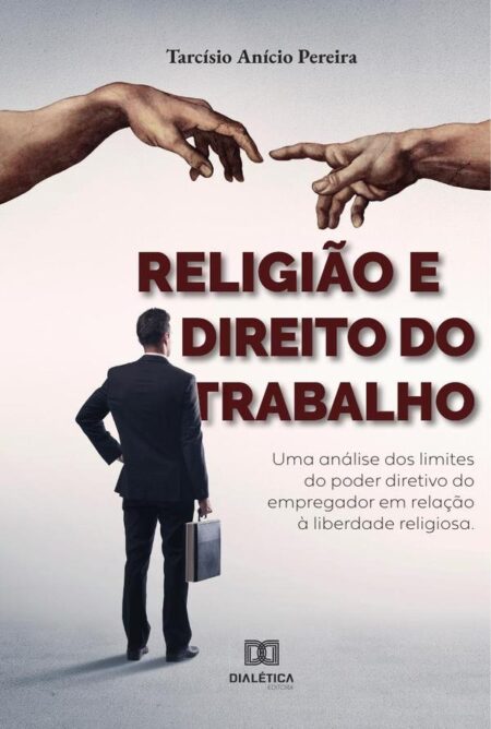 Religião e Direito do Trabalho:uma análise dos limites do poder diretivo do empregador em relação à liberdade religiosa
