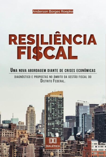 Resiliência Fiscal:uma nova abordagem diante de crises econômicas : diagnóstico e propostas no âmbito da Gestão Fiscal do Distrito Federal