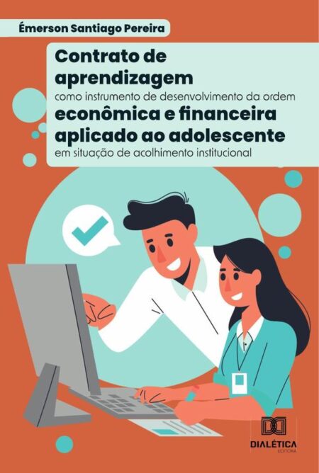 Contrato de aprendizagem como instrumento de desenvolvimento da ordem econômica e financeira aplicado ao adolescente em situação de acolhimento institucional