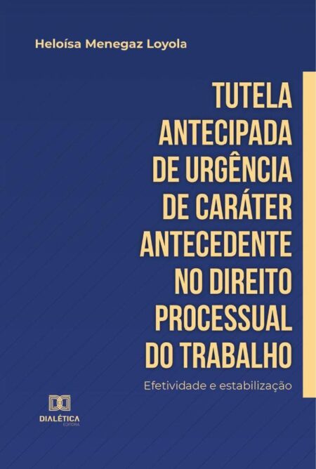 Tutela antecipada de urgência de caráter antecedente no Direito Processual do Trabalho:efetividade e estabilização