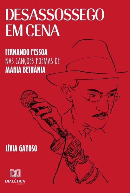 Desassossego em Cena:Fernando Pessoa nas Canções-poemas de Maria Bethânia
