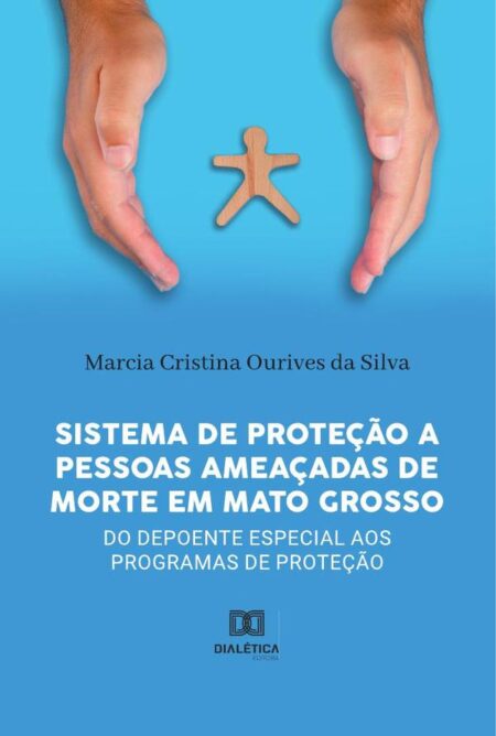 Sistema de Proteção a pessoas ameaçadas de morte em Mato Grosso:do depoente especial aos programas de proteção