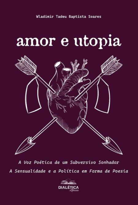 Amor e Utopia: A Voz Poética de um Subversivo Sonhador:A Sensualidade e a Política em Forma de Poesia