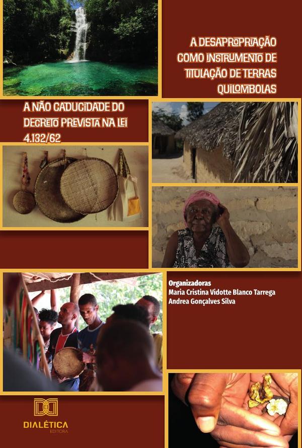 A desapropriação como instrumento de titulação de terras quilombolas:A não caducidade do decreto prevista na Lei 4.132/62