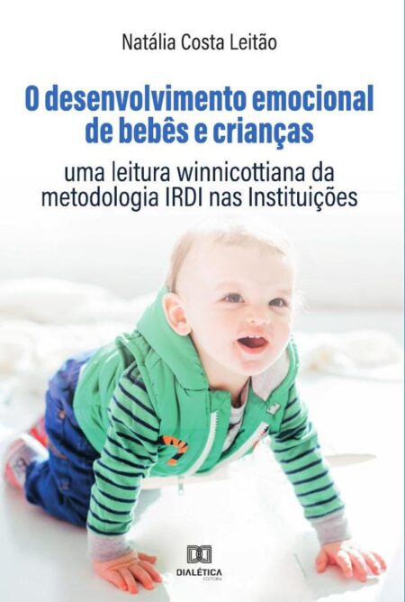 O desenvolvimento emocional de bebês e crianças:uma leitura winnicottiana da metodologia IRDI nas Instituições