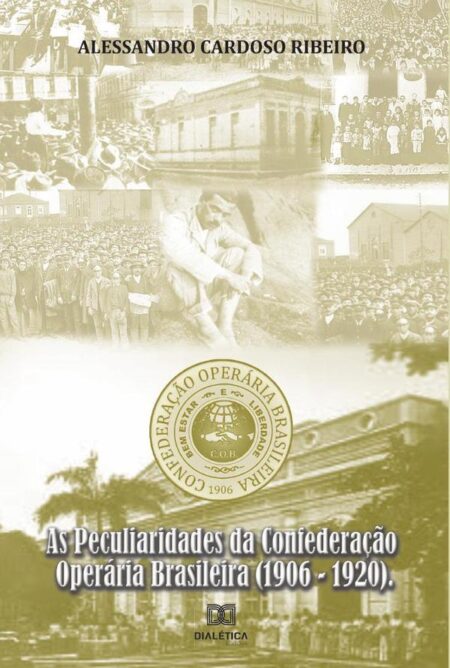 As Peculiaridades da Confederação Operária Brasileira (1906-1920)