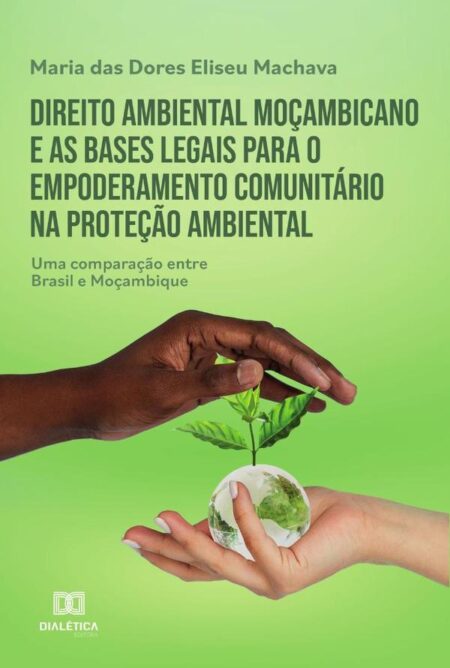 Direito ambiental moçambicano e as bases legais para o empoderamento comunitário na proteção ambiental:uma comparação entre Brasil e Moçambique