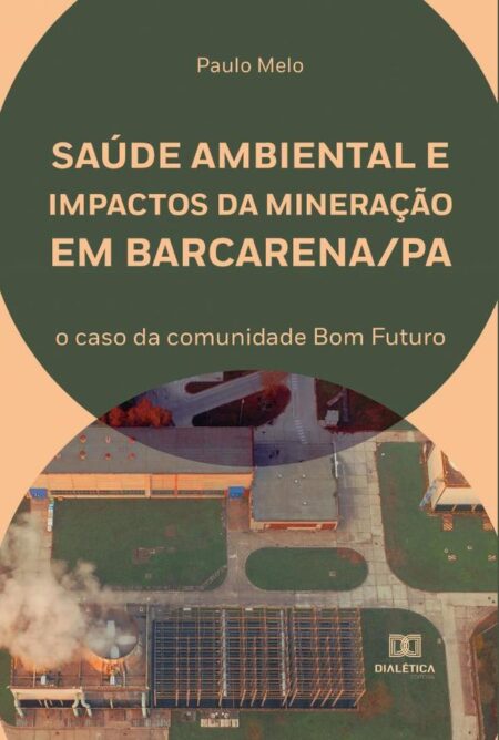 Saúde ambiental e impactos da mineração em Barcarena/PA:o caso da comunidade Bom Futuro