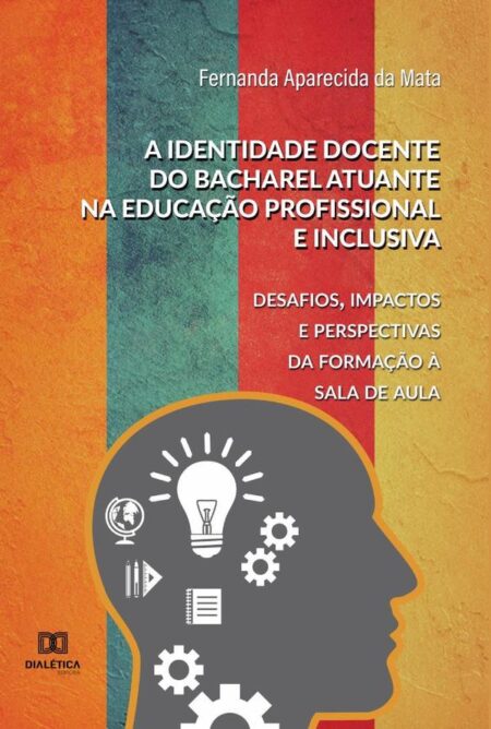 A identidade docente do bacharel atuante na educação profissional e inclusiva:desafios, impactos e perspectivas da formação à sala de aula