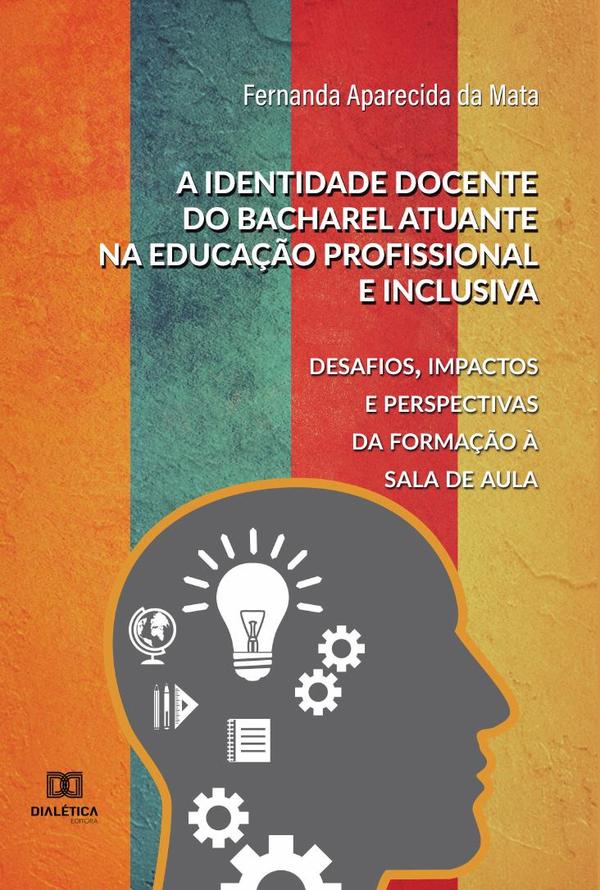 A identidade docente do bacharel atuante na educação profissional e inclusiva:desafios, impactos e perspectivas da formação à sala de aula