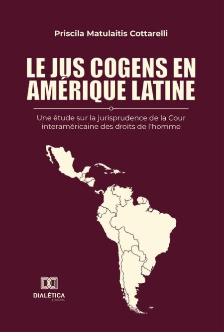 Le jus cogens en Amérique latine:une étude sur la jurisprudence de la Cour interaméricaine des droits de l''homme