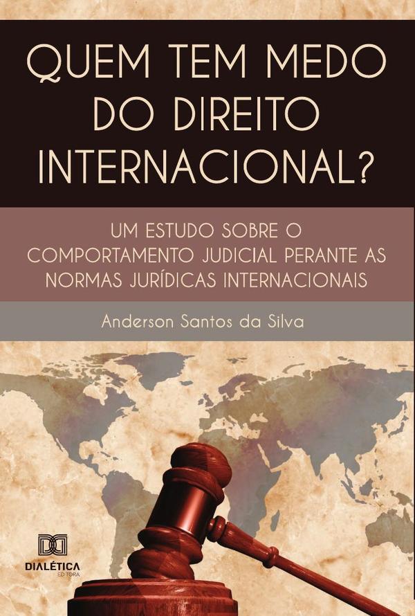 Quem tem medo do direito internacional?:um estudo sobre o comportamento judicial perante as normas jurídicas internacionais