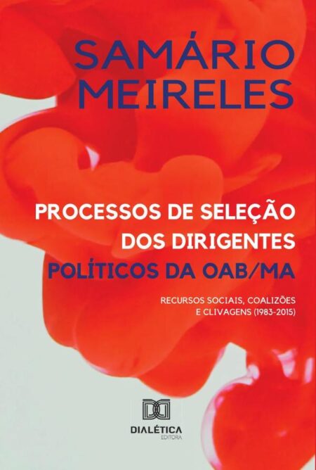 Processos de seleção dos dirigentes políticos da OAB/MA:recursos sociais, coalizões e clivagens (1983-2015)