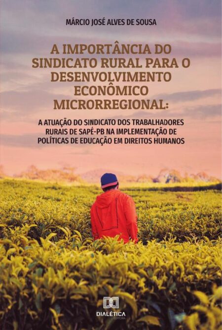 A importância do sindicato rural para o desenvolvimento econômico microrregional:a atuação do Sindicato dos Trabalhadores Rurais de Sapé- PB na implementação de Políticas de Educação em Direitos Humanos