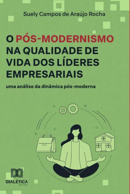 O Pós-Modernismo na Qualidade de Vida dos Líderes Empresariais:uma análise da dinâmica pós-moderna