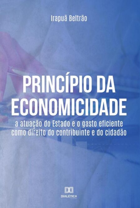 Princípio da Economicidade:a atuação do Estado e o gasto eficiente como direito do contribuinte e do cidadão