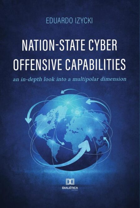 Nation-State Cyber Offensive Capabilities:an in-depth look into a multipolar dimension