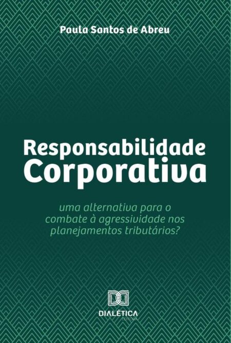 Responsabilidade Corporativa:uma alternativa para o combate à agressividade nos planejamentos tributários?